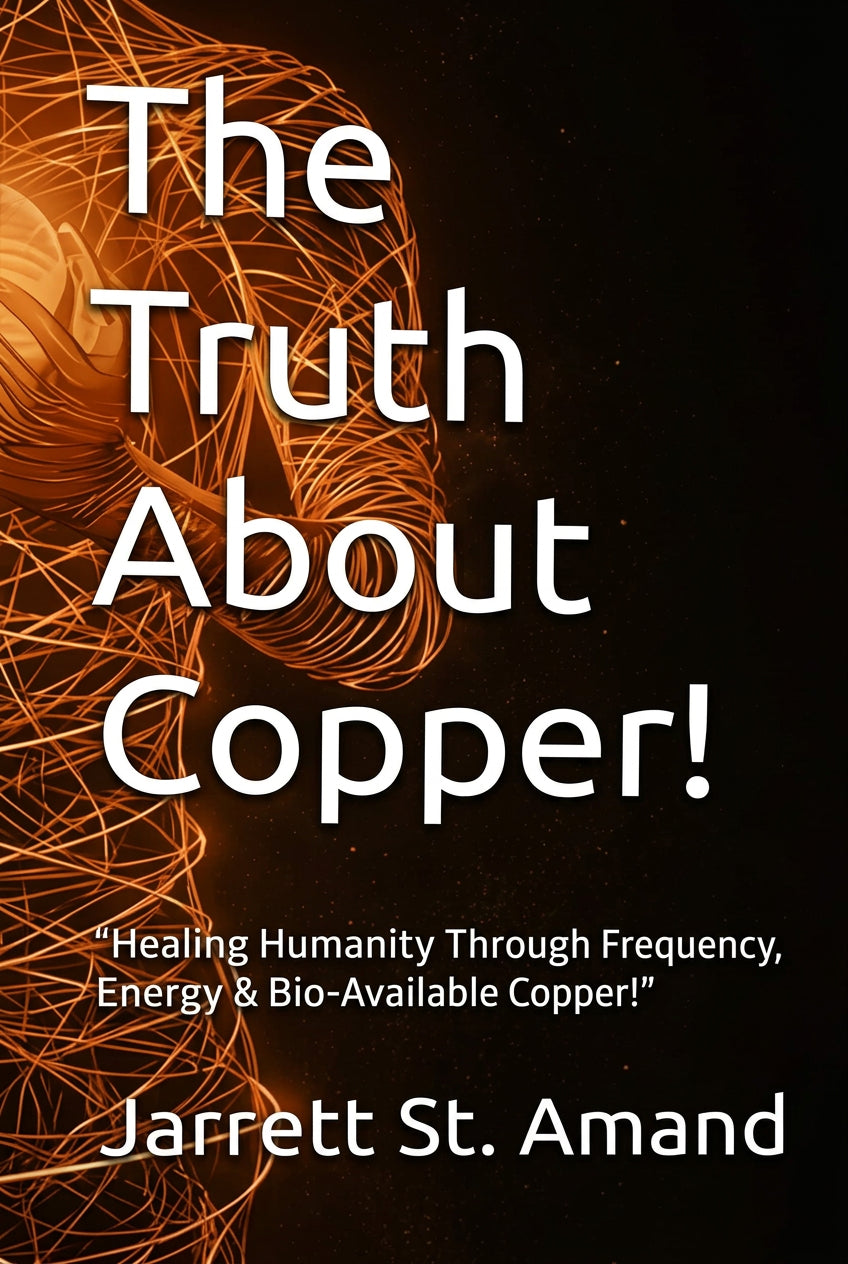 The Truth About Copper! by Jarrett K. St. Amand